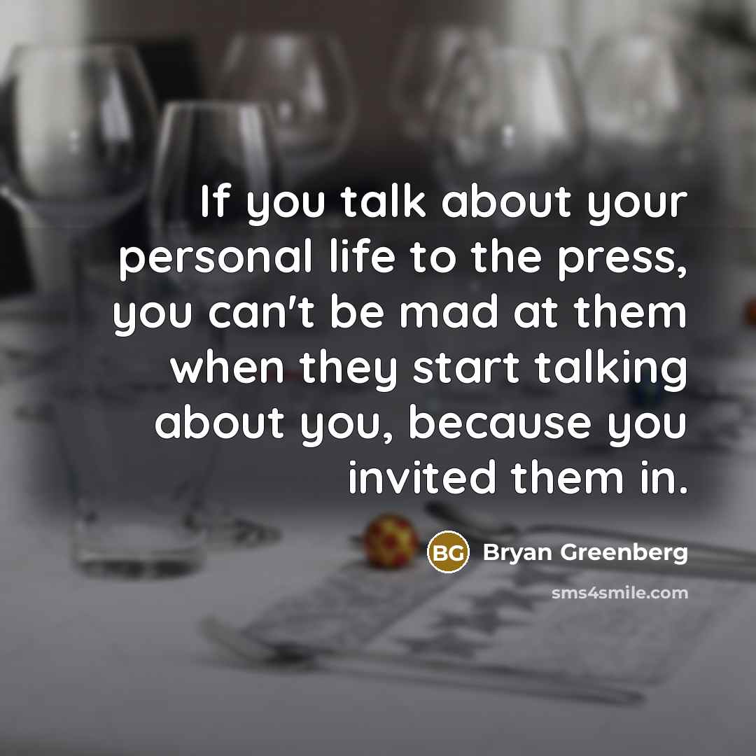 “If you talk about your personal life to the press,…” quote by Bryan Greenberg