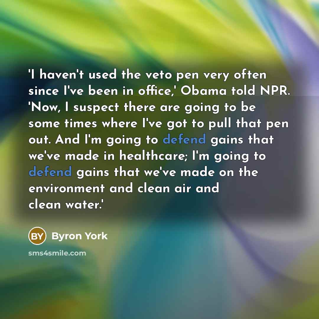 “'I haven't used the veto pen very often since I've…” quote by Byron York