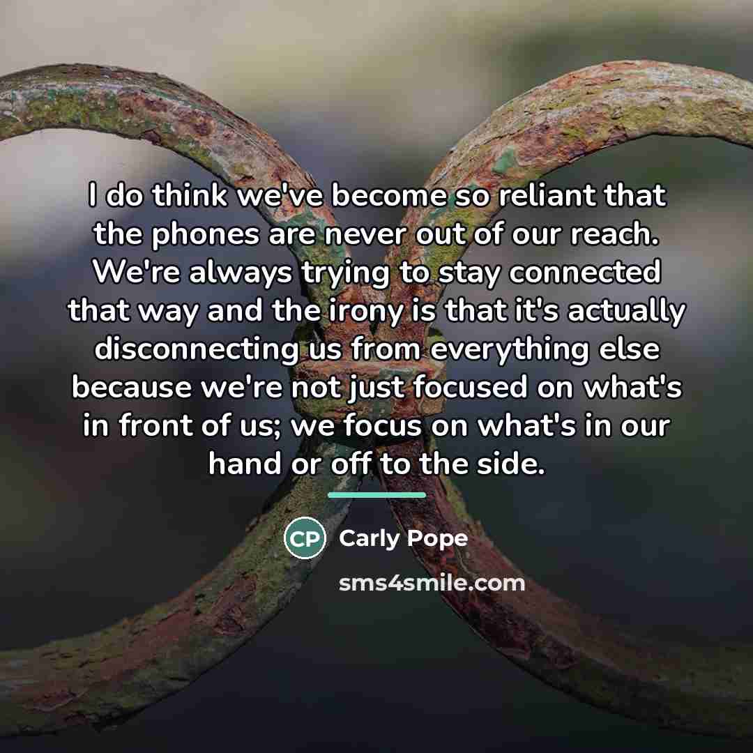 “I do think we've become so reliant that the phones…” quote by Carly Pope