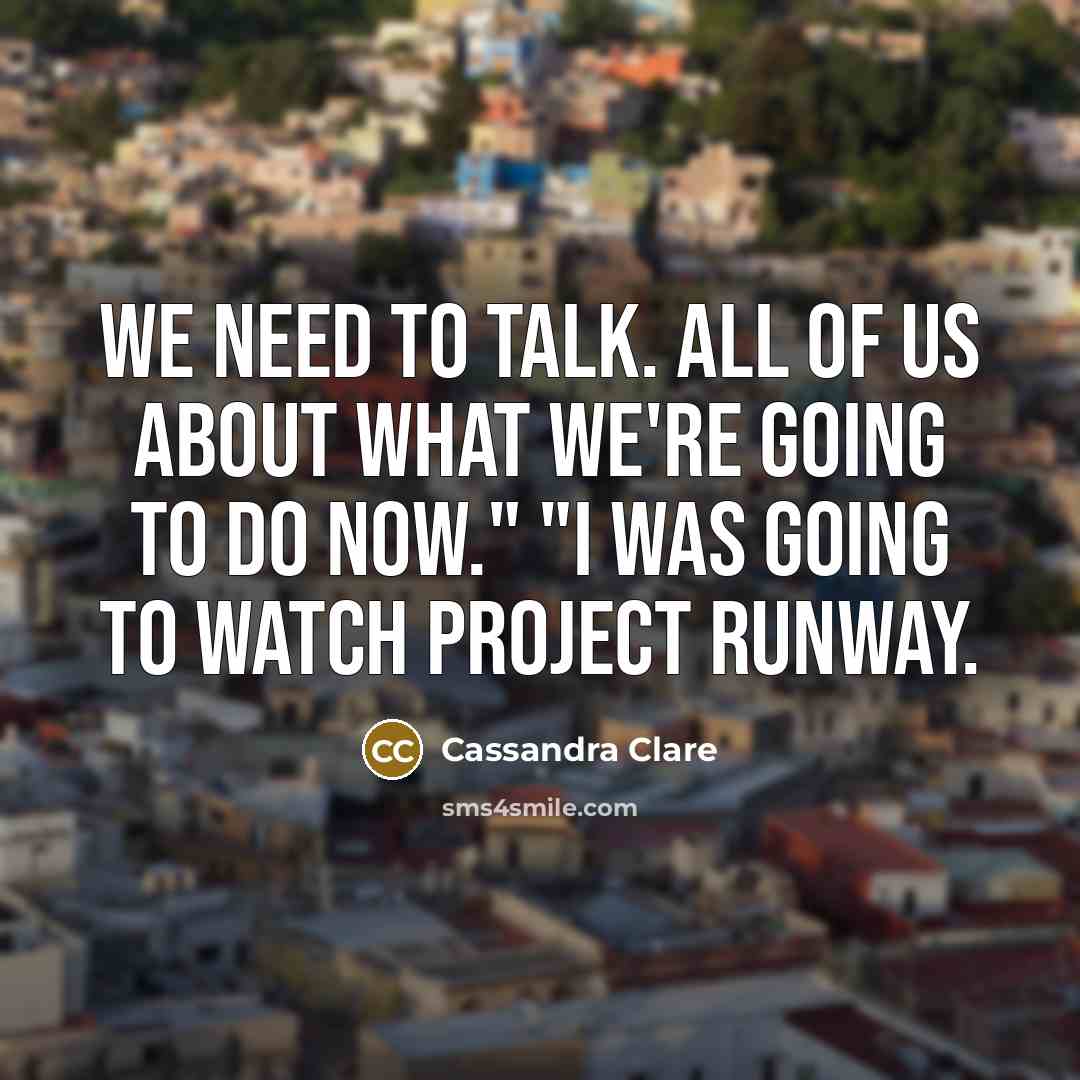 “We need to talk. All of us About what we're…” quote by Cassandra Clare