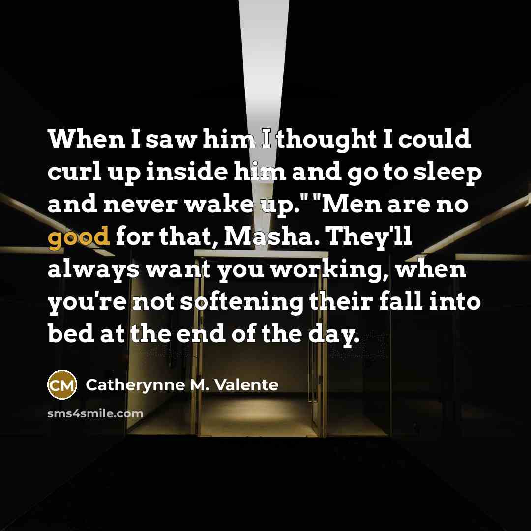 “When I saw him I thought I could curl up…” quote by Catherynne M. Valente