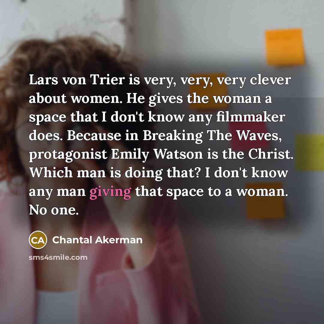 “Lars von Trier is very, very, very clever about women.…” quote by Chantal Akerman