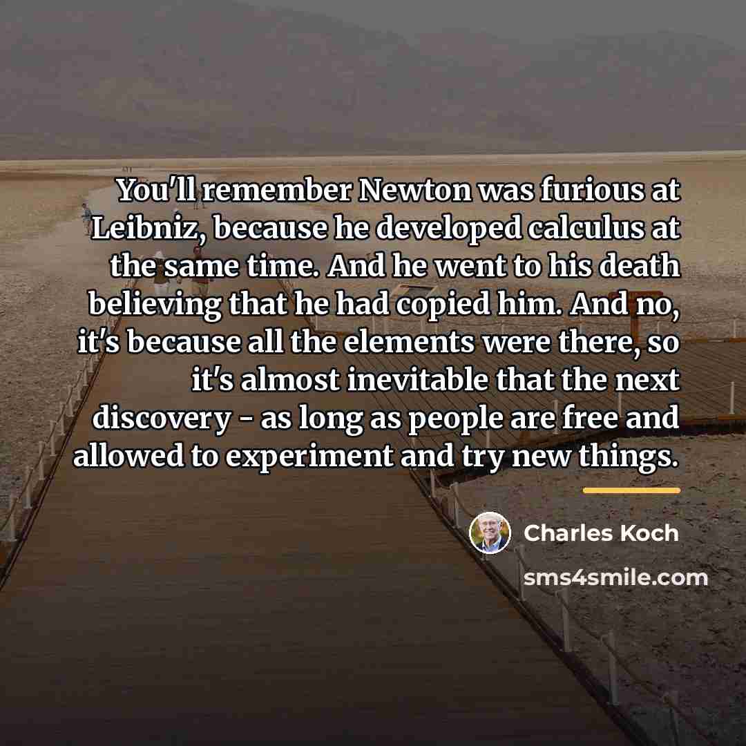 “You'll remember Newton was furious at Leibniz, because he developed…” quote by Charles Koch