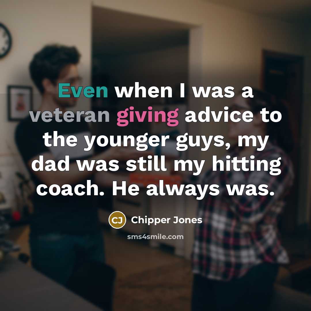 “Even when I was a veteran giving advice to the…” quote by Chipper Jones