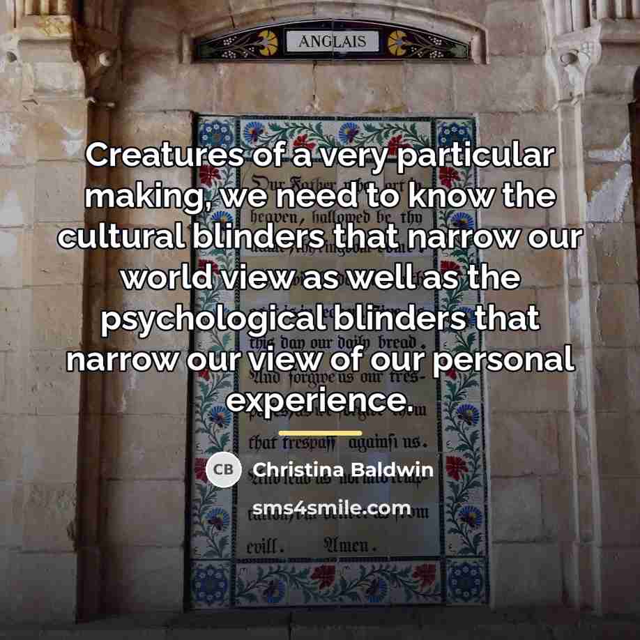 “Creatures of a very particular making, we need to know…” quote by Christina Baldwin