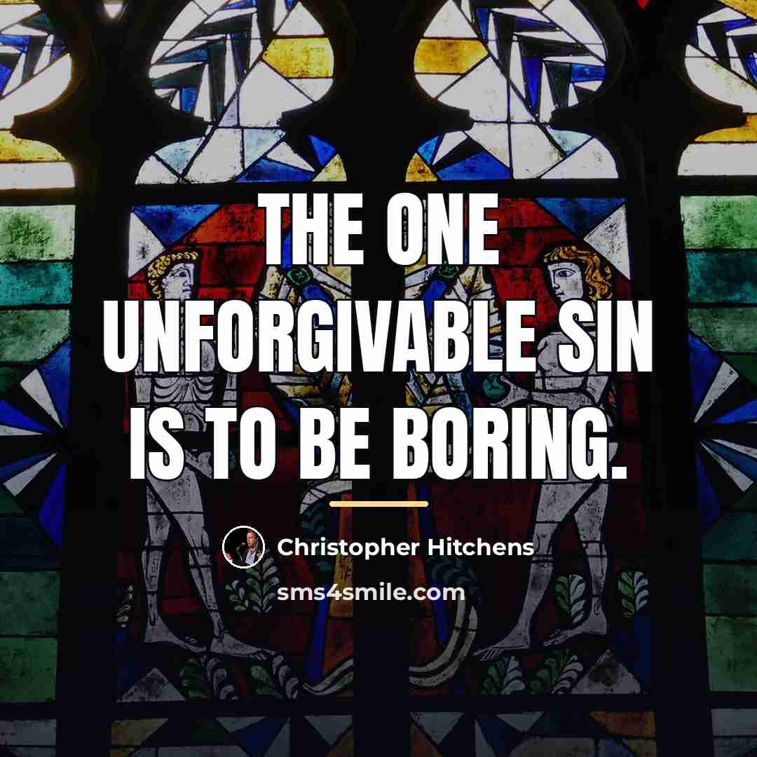 “The one unforgivable sin is to be boring.…” quote by Christopher Hitchens