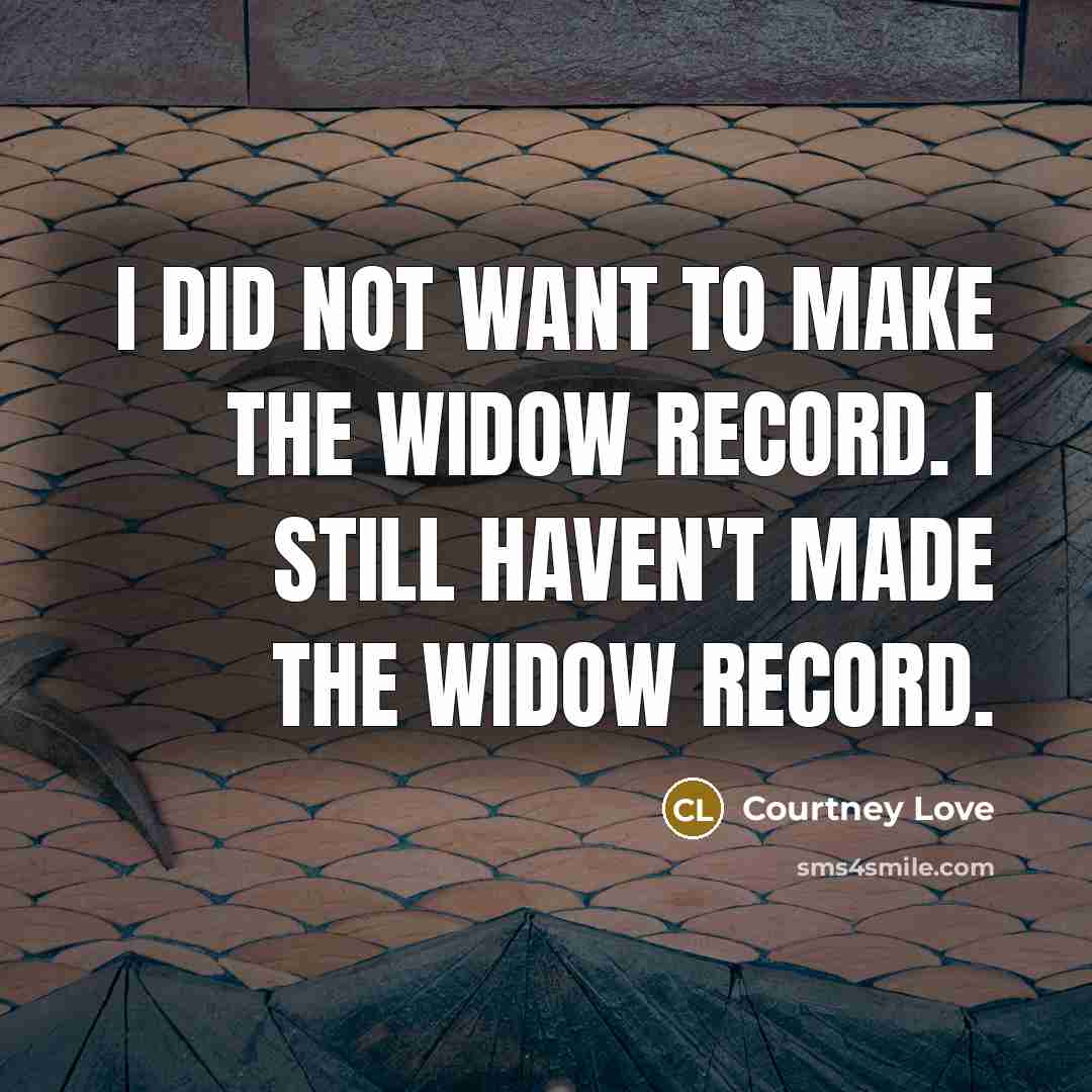 “I did not want to make the widow record. I…” quote by Courtney Love