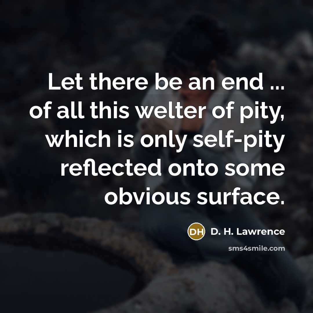 “Let there be an end ... of all this welter…” quote by D. H. Lawrence