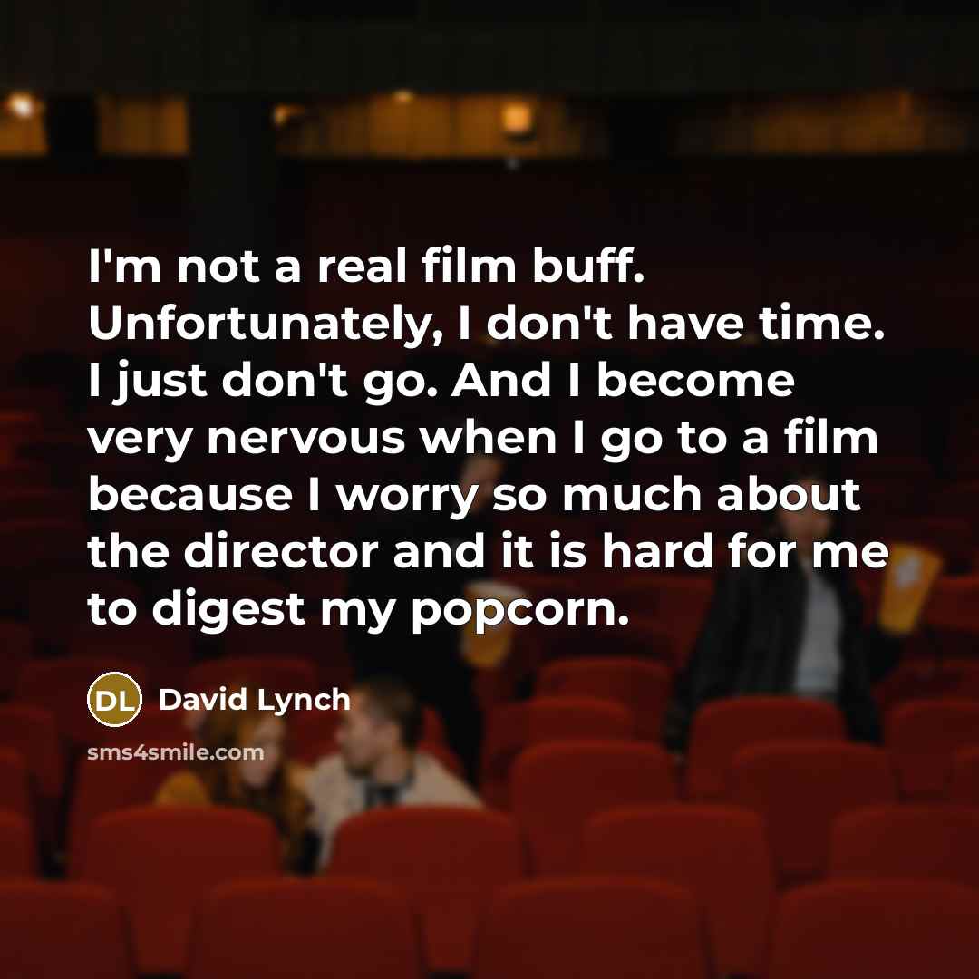 “I'm not a real film buff. Unfortunately, I don't have…” quote by David Lynch