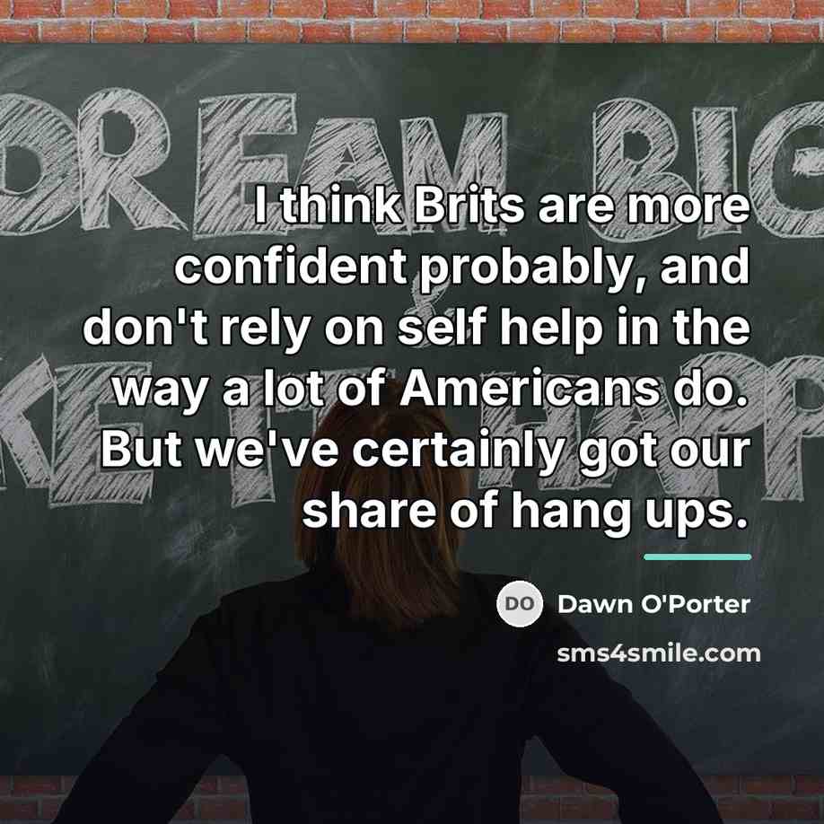 “I think Brits are more confident probably, and don't rely…” quote by Dawn O'Porter