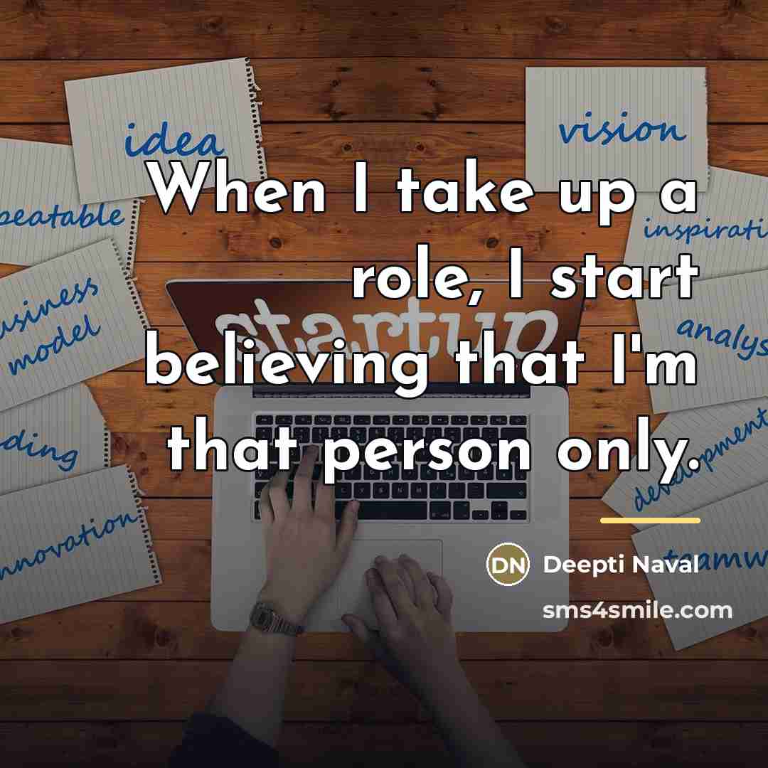 “When I take up a role, I start believing that…” quote by Deepti Naval