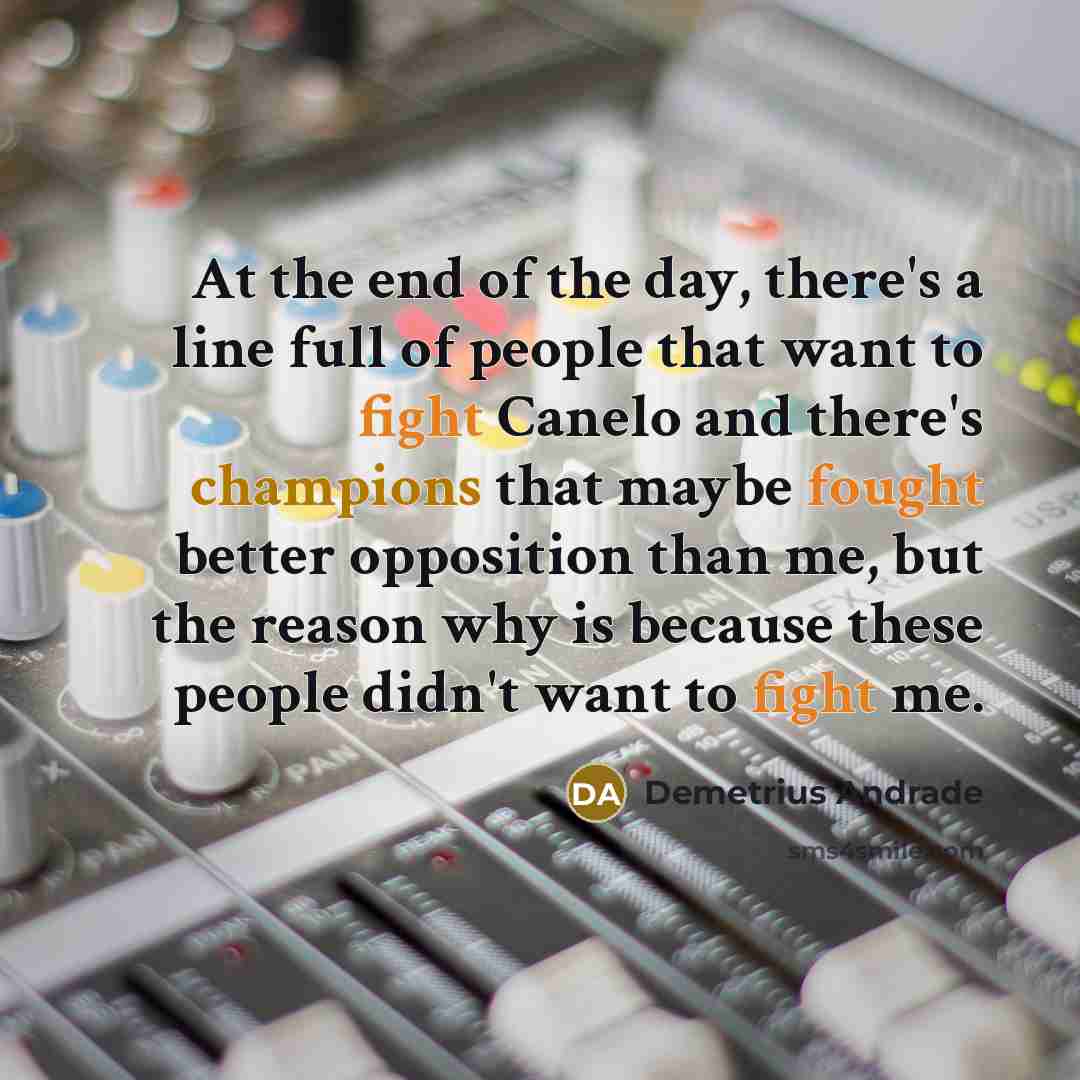 “At the end of the day, there's a line full…” quote by Demetrius Andrade