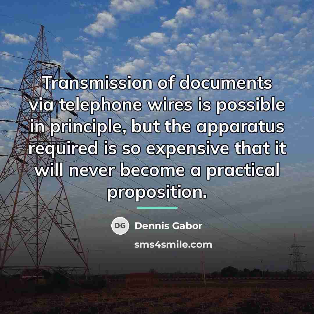 “Transmission of documents via telephone wires is possible in principle,…” quote by Dennis Gabor