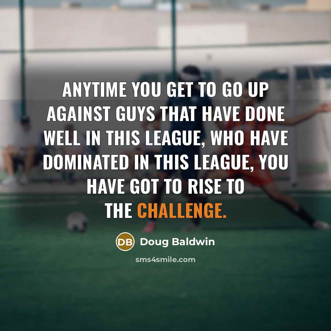 “Anytime you get to go up against guys that have…” quote by Doug Baldwin