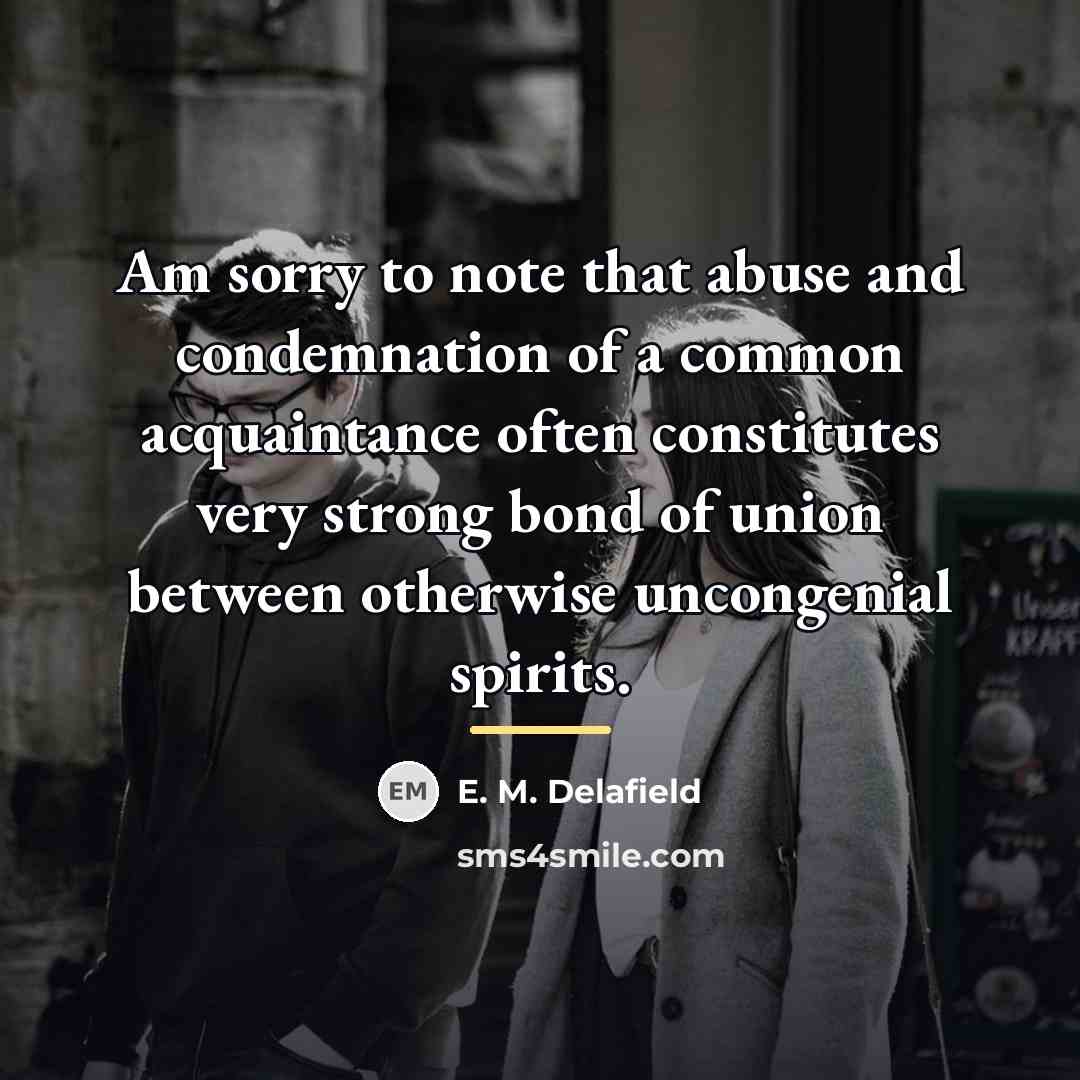 “Am sorry to note that abuse and condemnation of a…” quote by E. M. Delafield