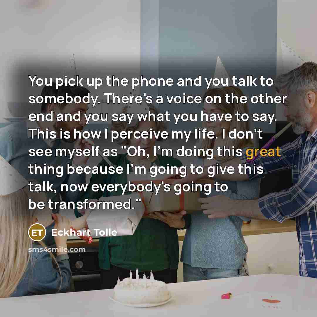 “You pick up the phone and you talk to somebody.…” quote by Eckhart Tolle