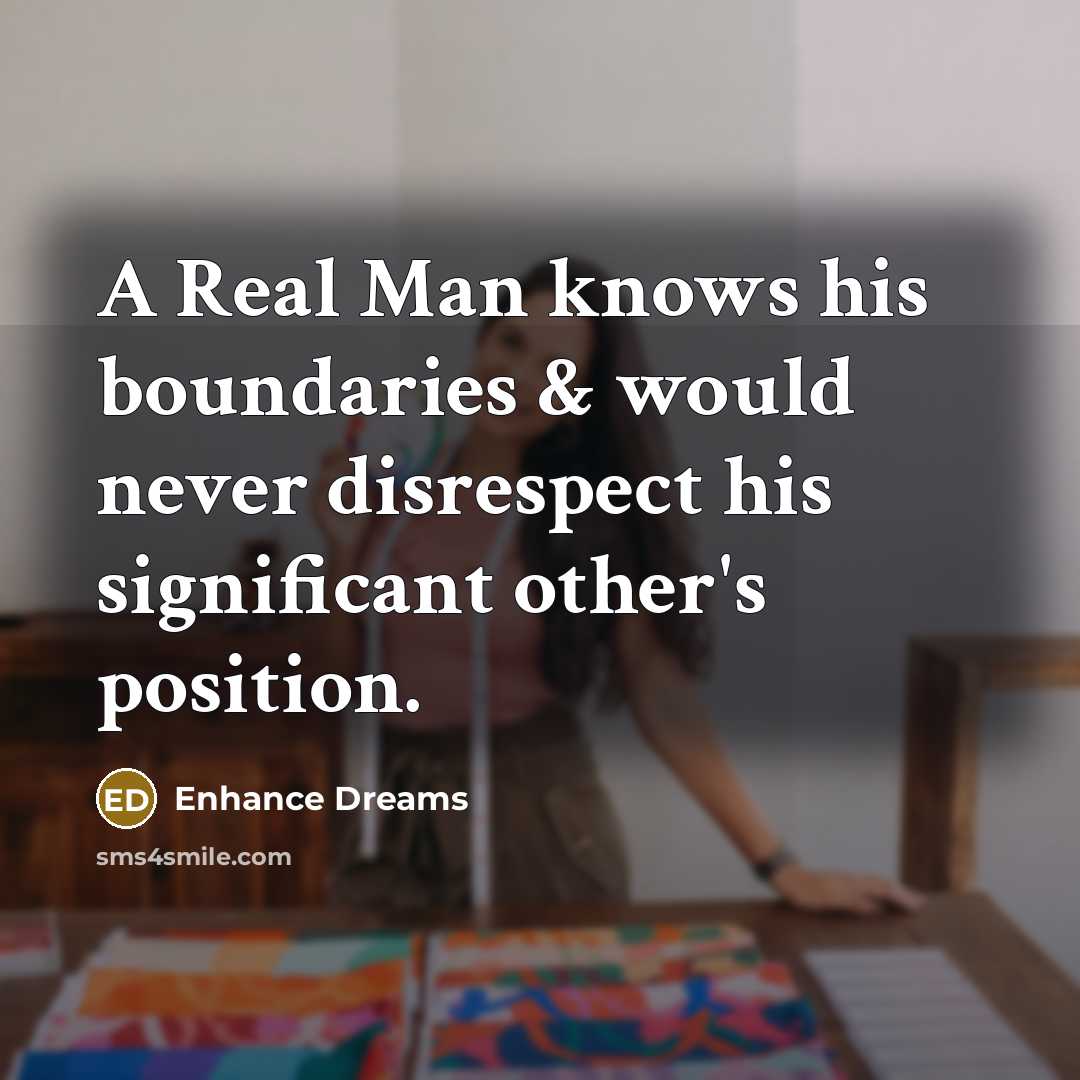 “A Real Man knows his boundaries & would never disrespect…” quote by Enhance Dreams