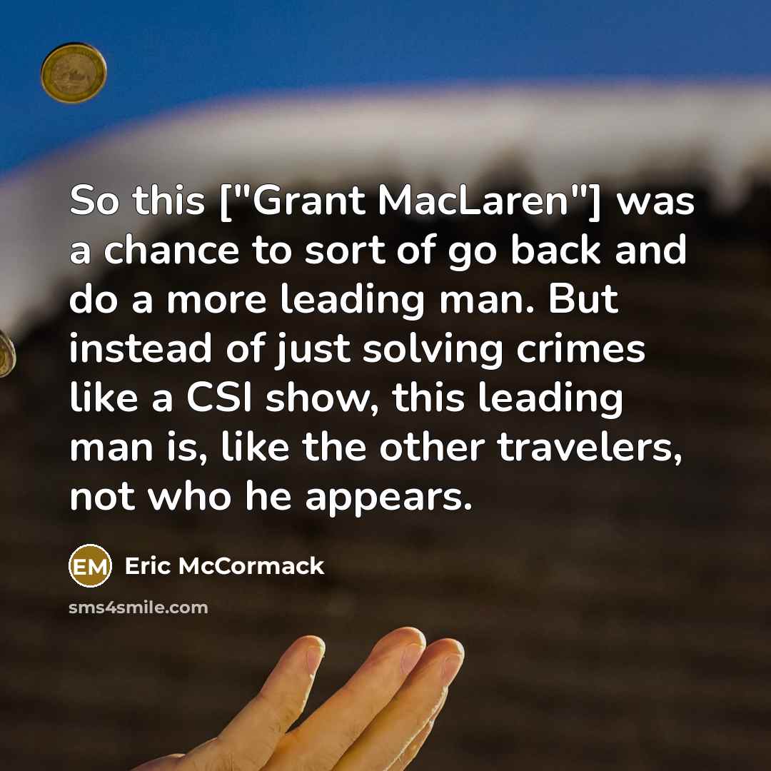 “So this ["Grant MacLaren"] was a chance to sort of…” quote by Eric McCormack