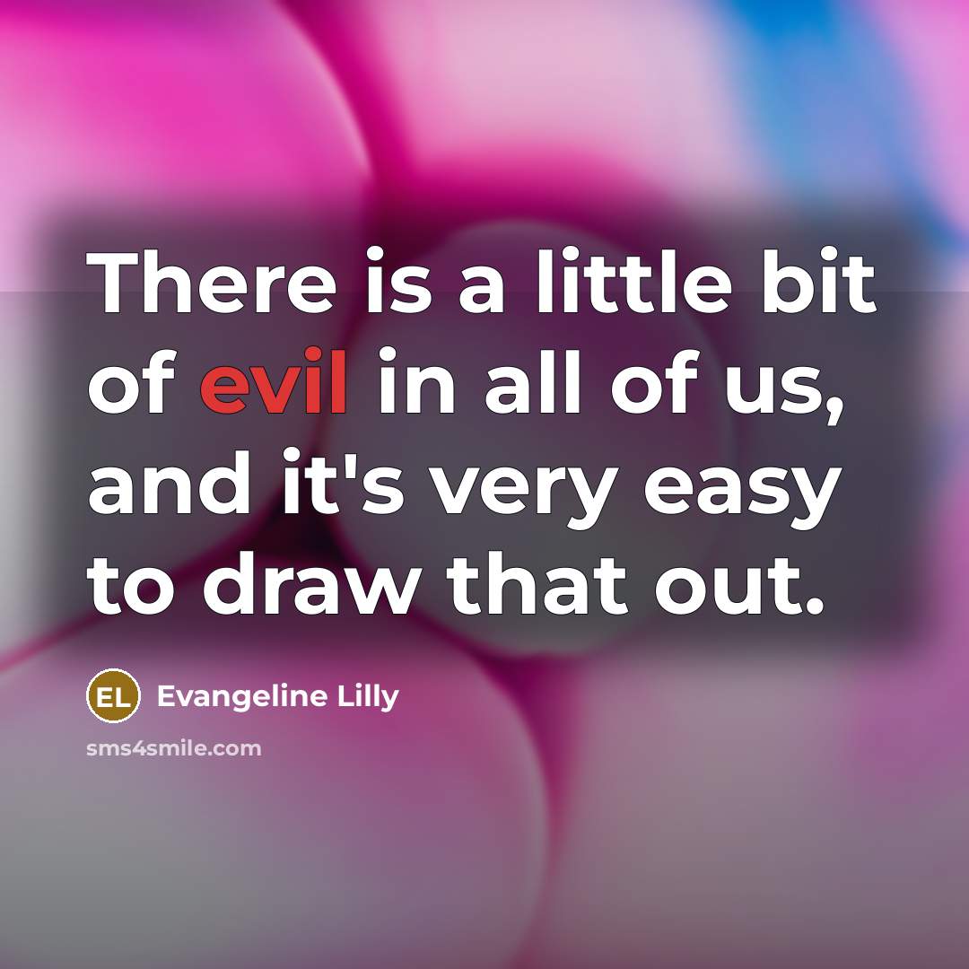 “There is a little bit of evil in all of…” quote by Evangeline Lilly