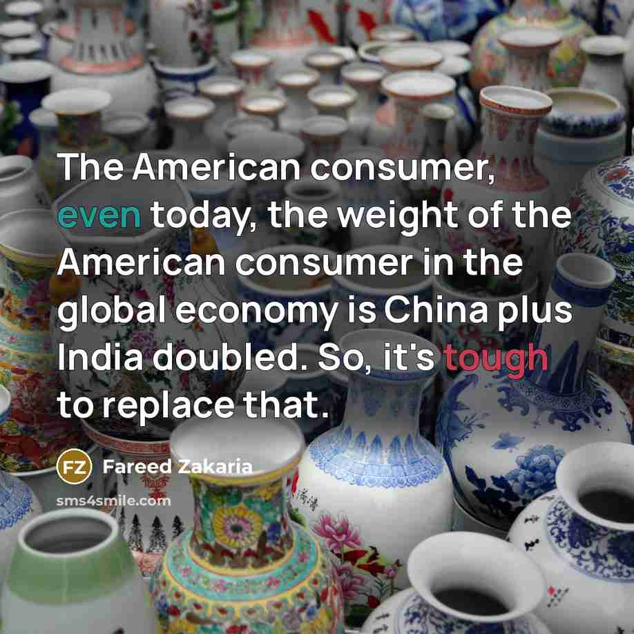 “The American consumer, even today, the weight of the American…” quote by Fareed Zakaria