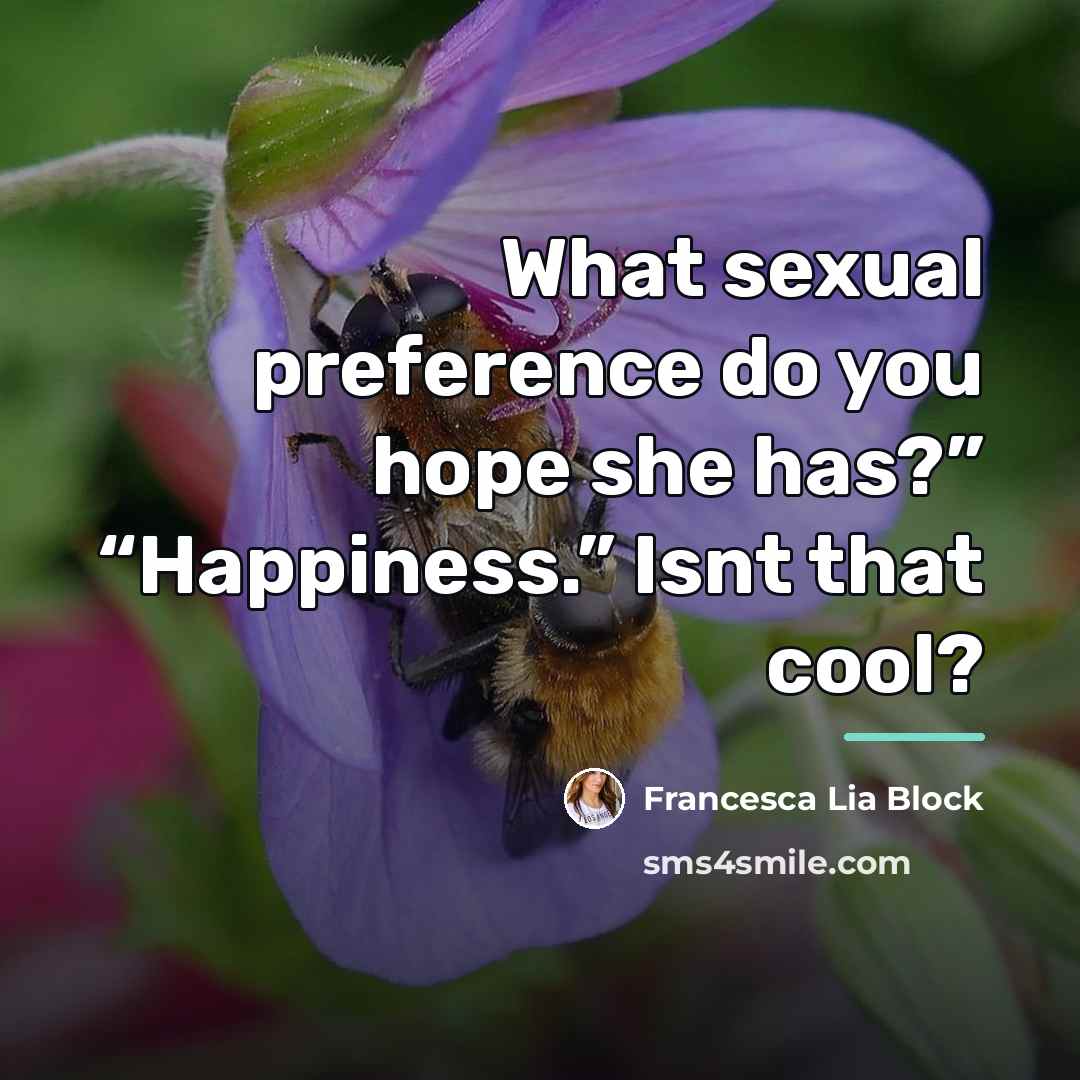 “What sexual preference do you hope she has?” “Happiness.” Isnt…” quote by Francesca Lia Block