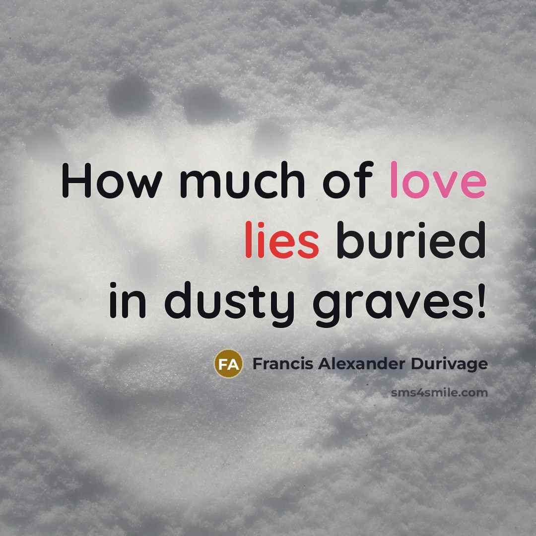 “How much of love lies buried in dusty graves!…” quote by Francis Alexander Durivage