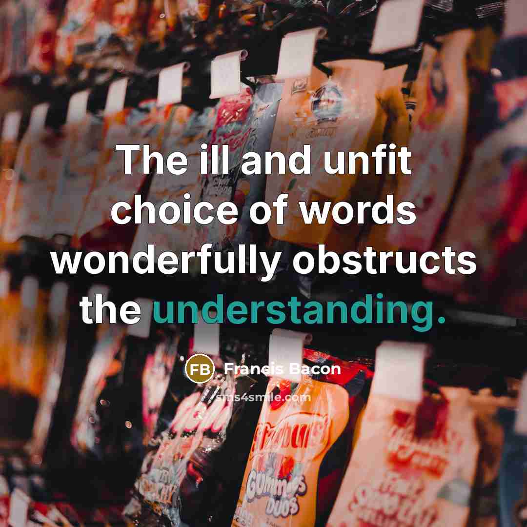 “The ill and unfit choice of words wonderfully obstructs the…” quote by Francis Bacon