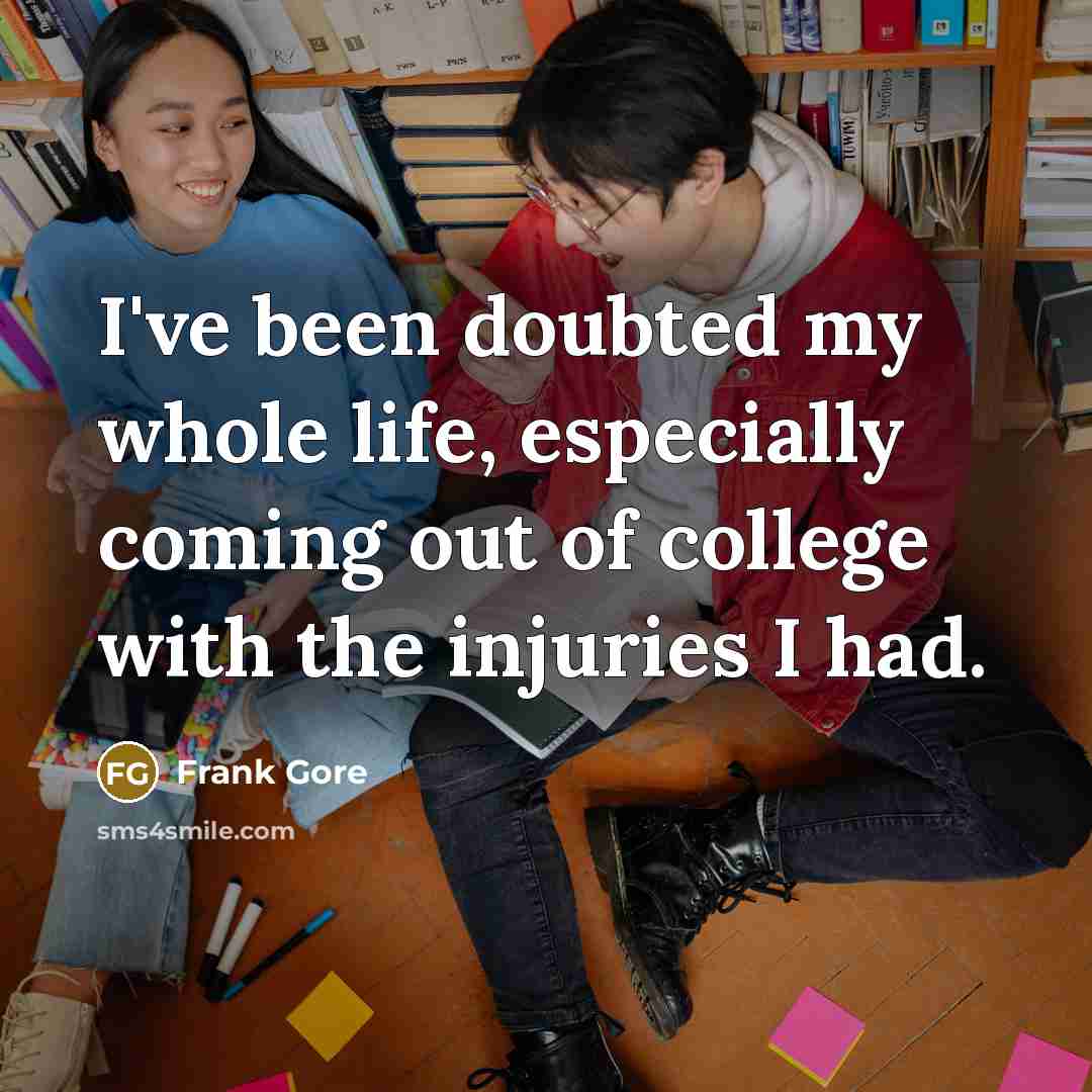 “I've been doubted my whole life, especially coming out of…” quote by Frank Gore