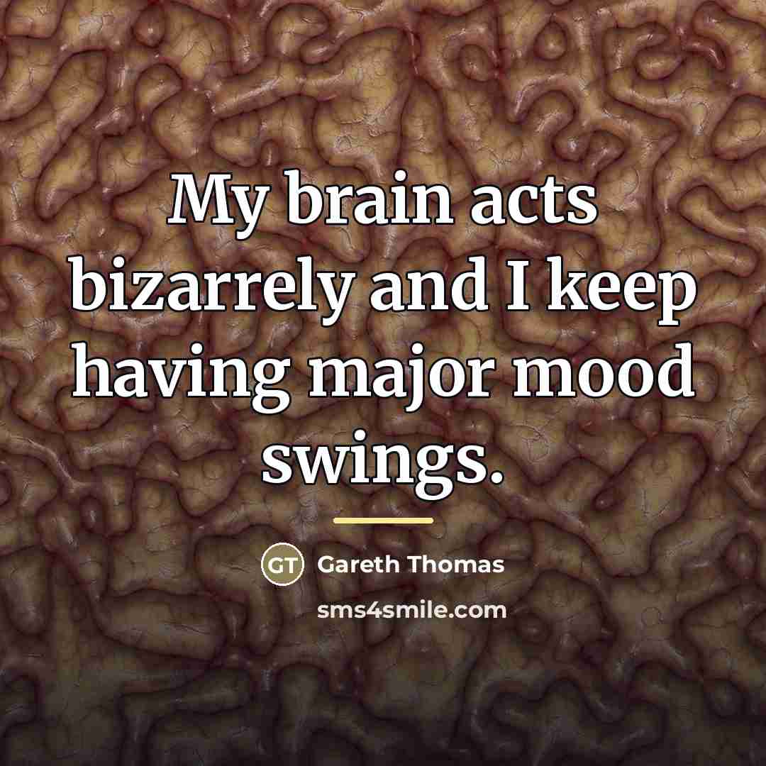 “My brain acts bizarrely and I keep having major mood…” quote by Gareth Thomas