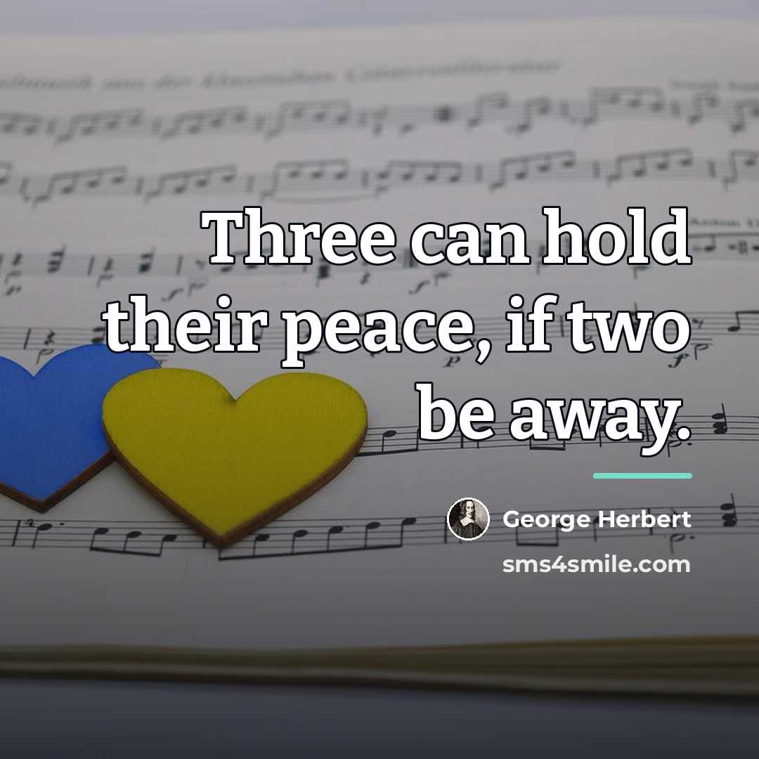 “Three can hold their peace, if two be away.…” quote by George Herbert