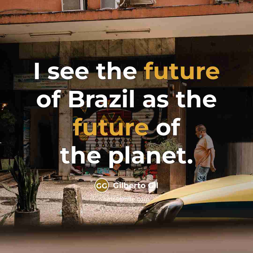 “I see the future of Brazil as the future of…” quote by Gilberto Gil