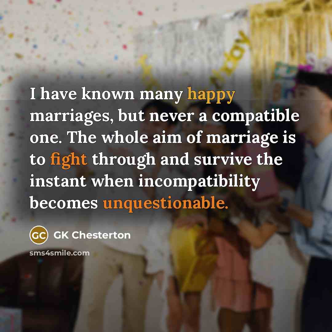 “I have known many happy marriages, but never a compatible…” quote by GK Chesterton