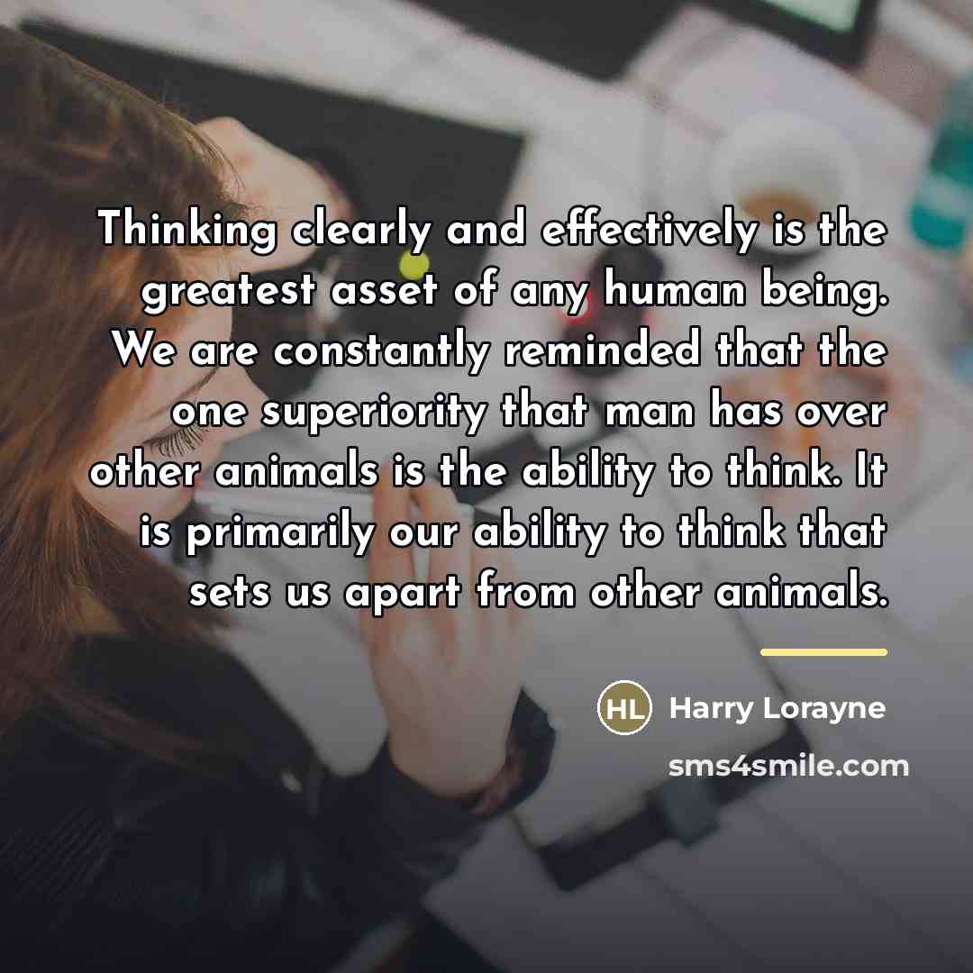 “Thinking clearly and effectively is the greatest asset of any…” quote by Harry Lorayne