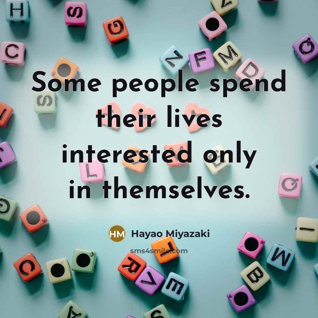 “Some people spend their lives interested only in themselves.…” quote by Hayao Miyazaki