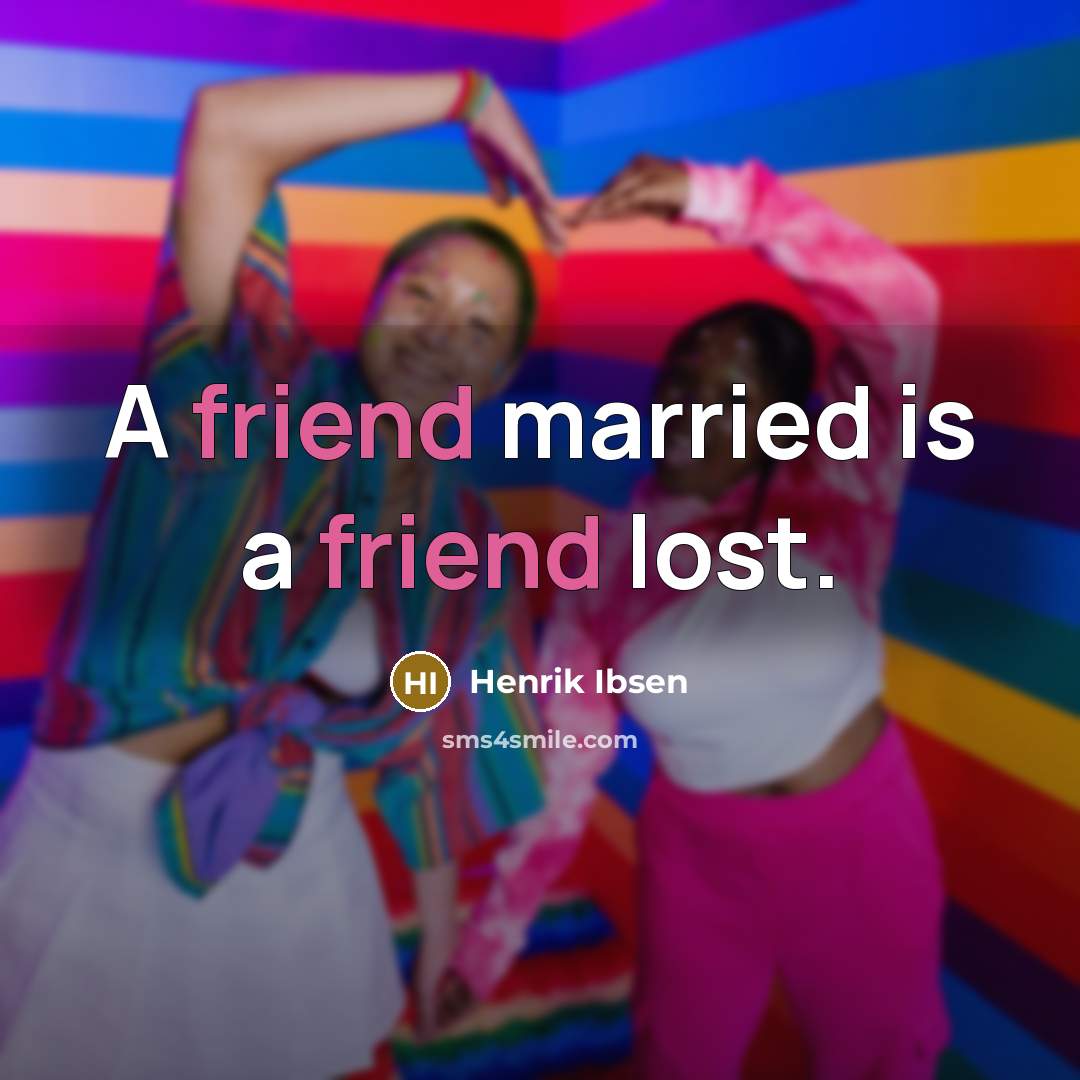 “A friend married is a friend lost.…” quote by Henrik Ibsen