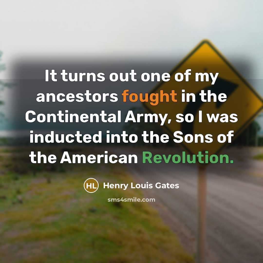 “It turns out one of my ancestors fought in the…” quote by Henry Louis Gates