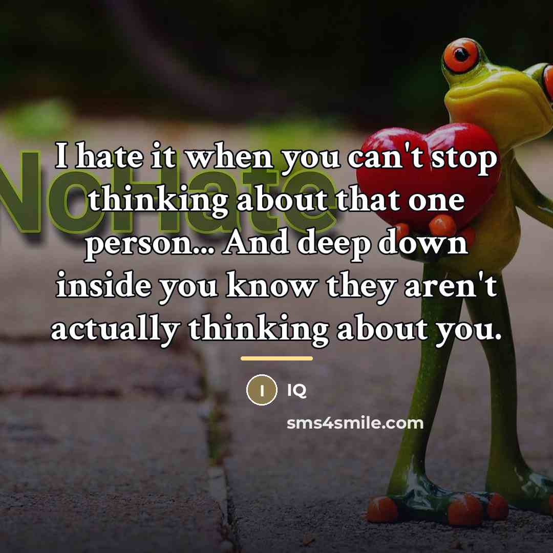 “I hate it when you can't stop thinking about that…” quote by IQ