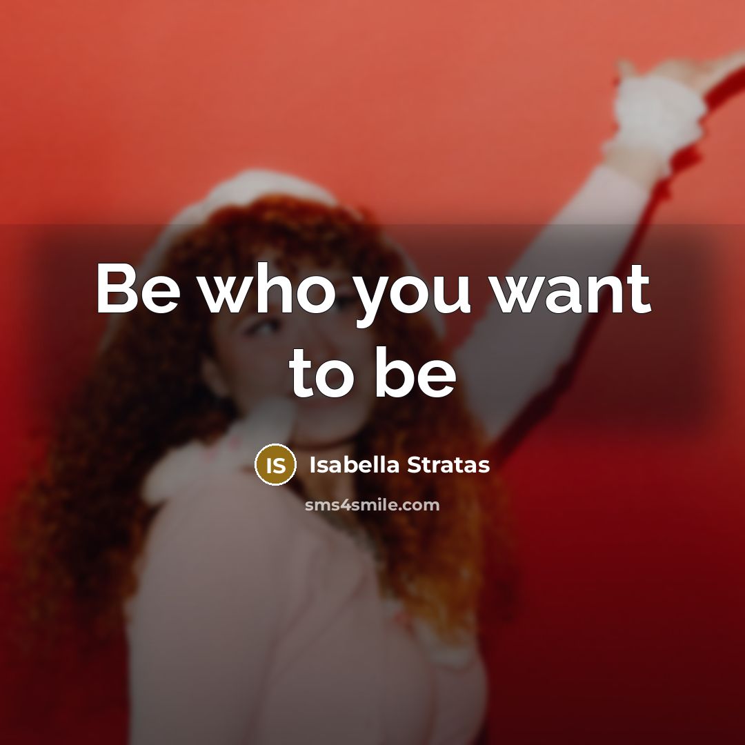 “Be who you want to be” quote by Isabella Stratas