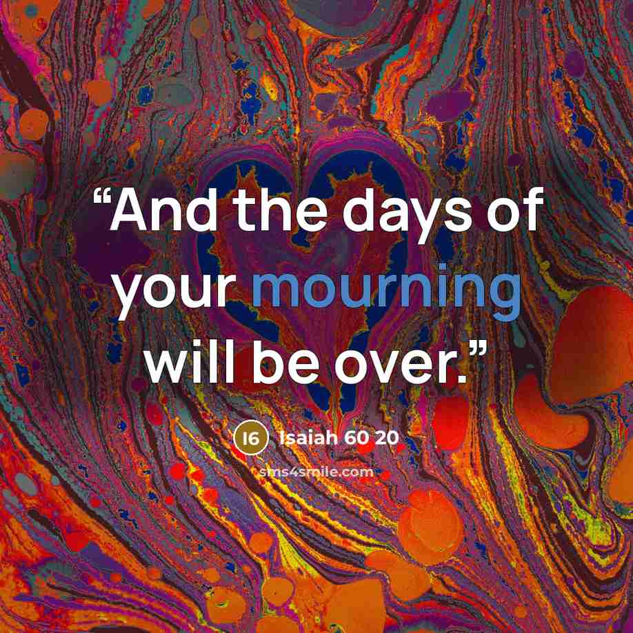 “And the days of your mourning will be over.” quote by Isaiah 60 20
