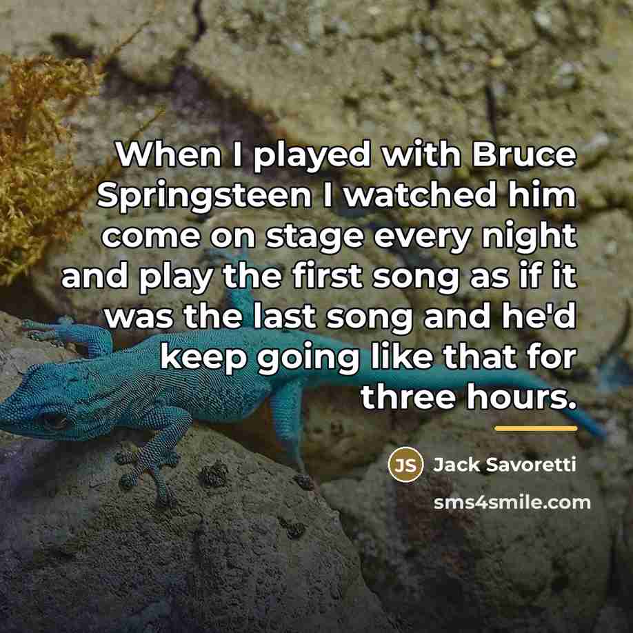 “When I played with Bruce Springsteen I watched him come…” quote by Jack Savoretti