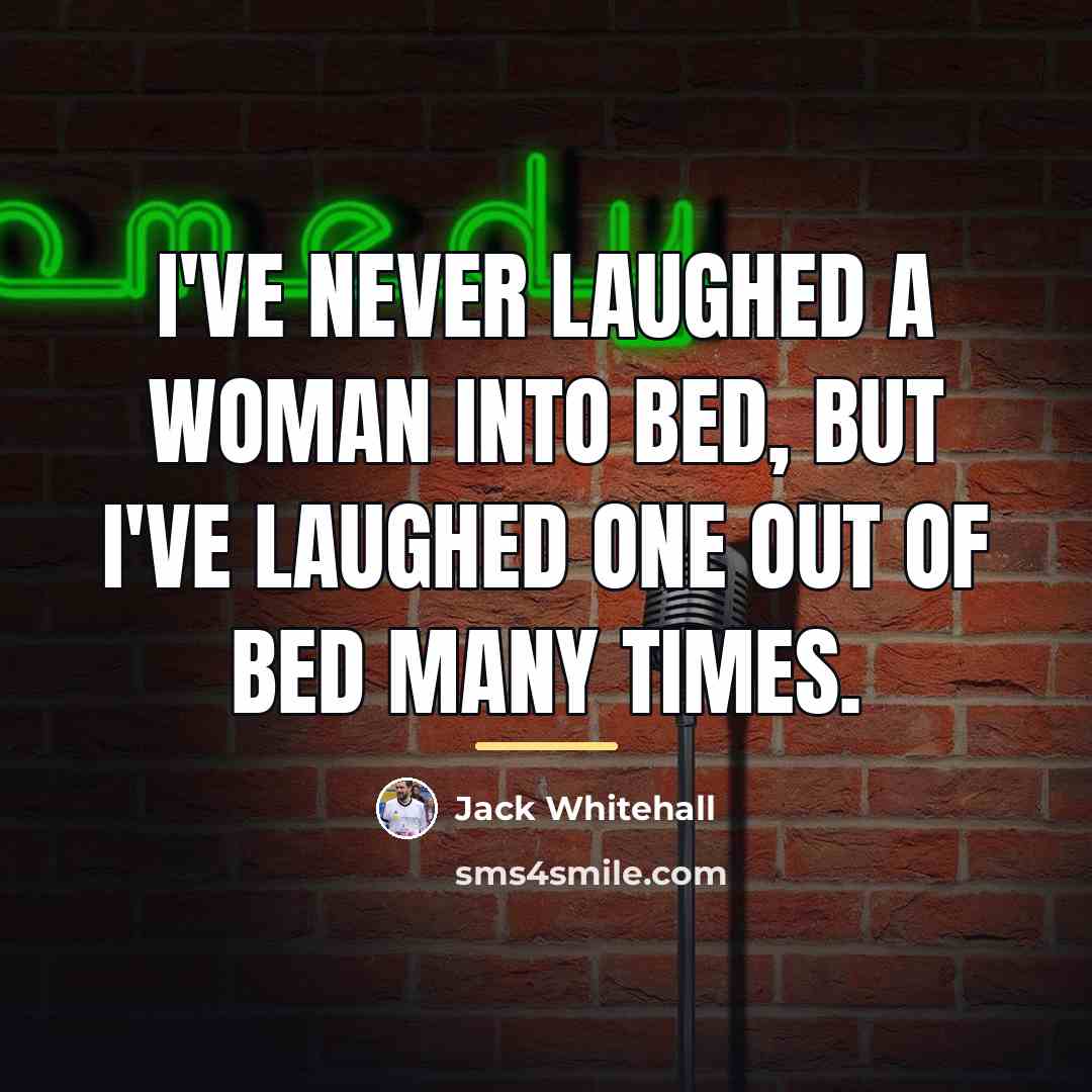 “I've never laughed a woman into bed, but I've laughed…” quote by Jack Whitehall