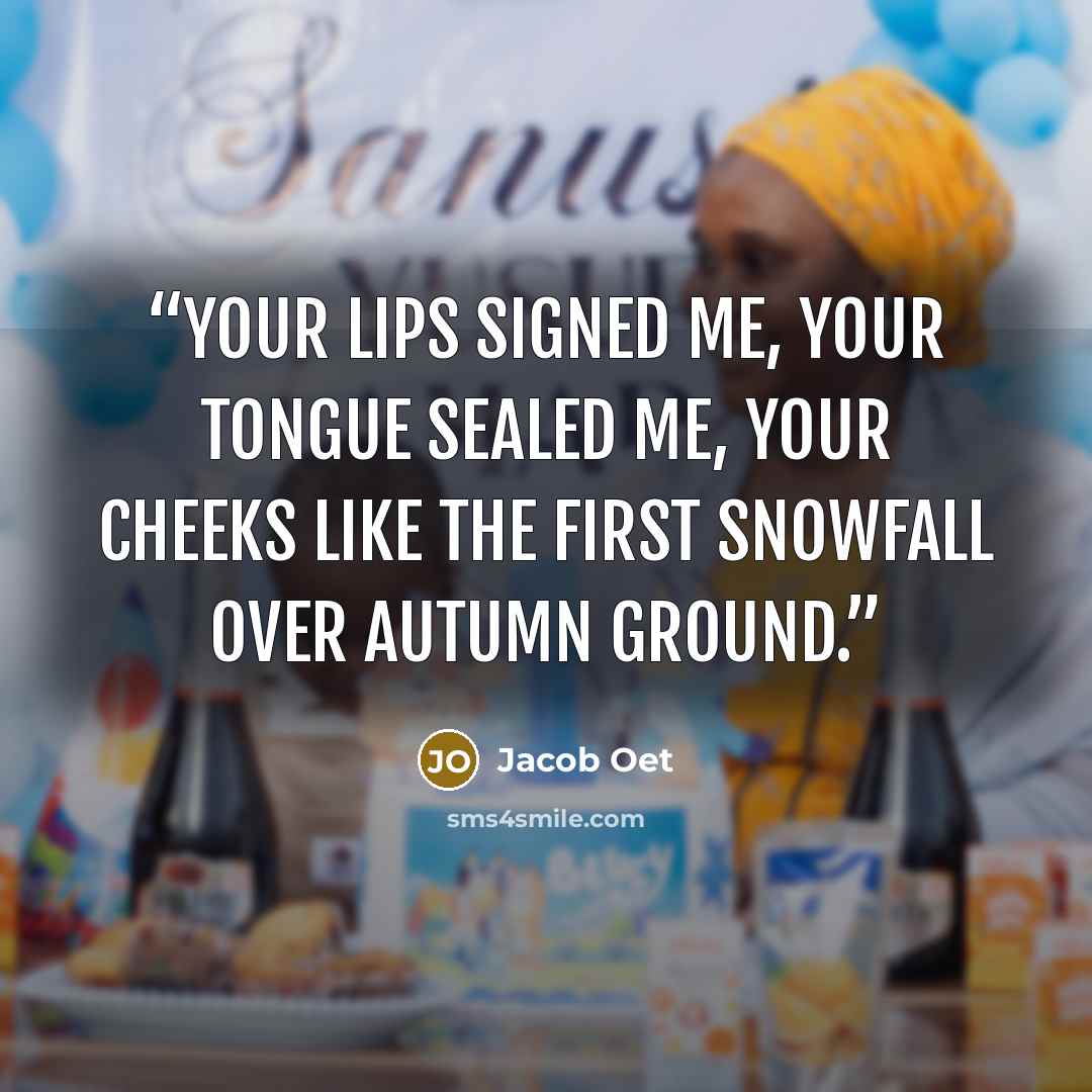 “Your lips signed me, your tongue sealed me, Your cheeks like the first snowfall over autumn ground.” quote by Jacob Oet