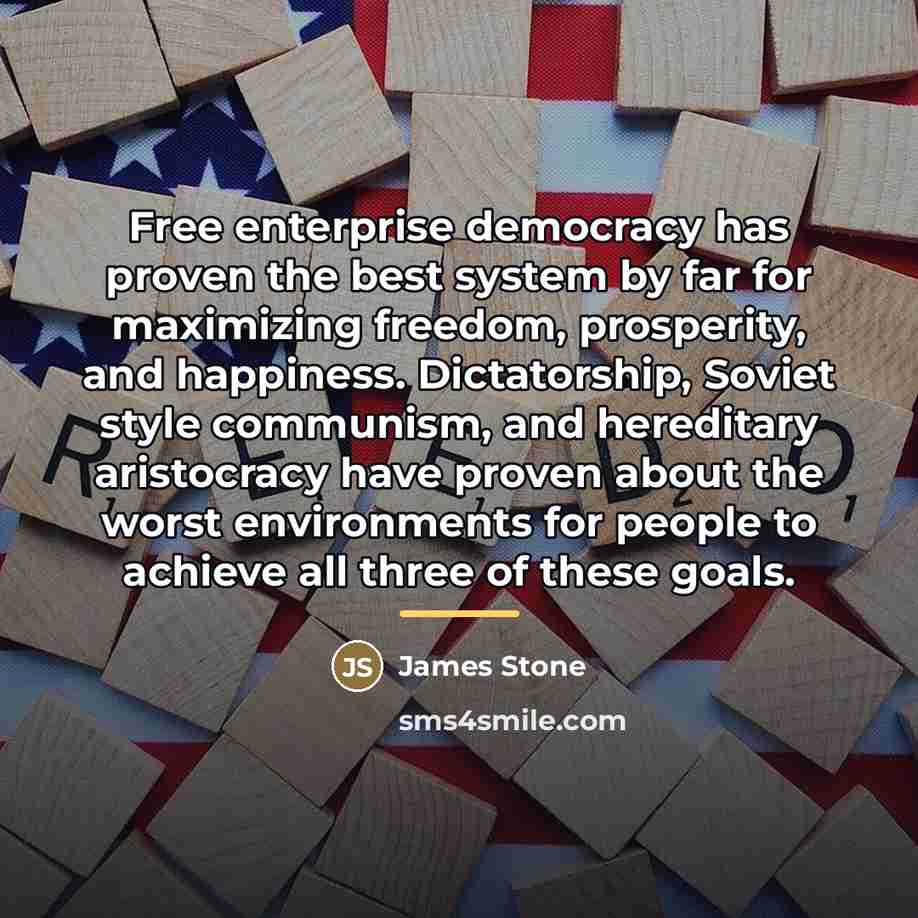 “Free enterprise democracy has proven the best system by far…” quote by James Stone