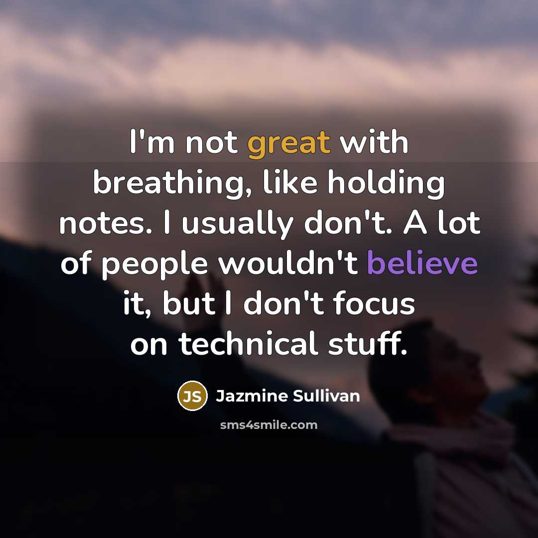 “I'm not great with breathing, like holding notes. I usually…” quote by Jazmine Sullivan