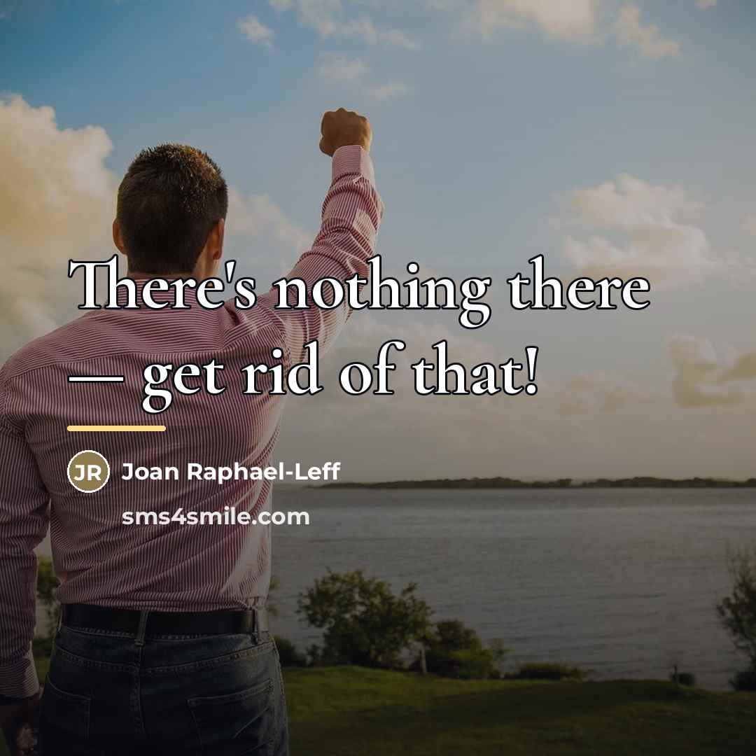 “There's nothing there — get rid of that!…” quote by Joan Raphael-Leff