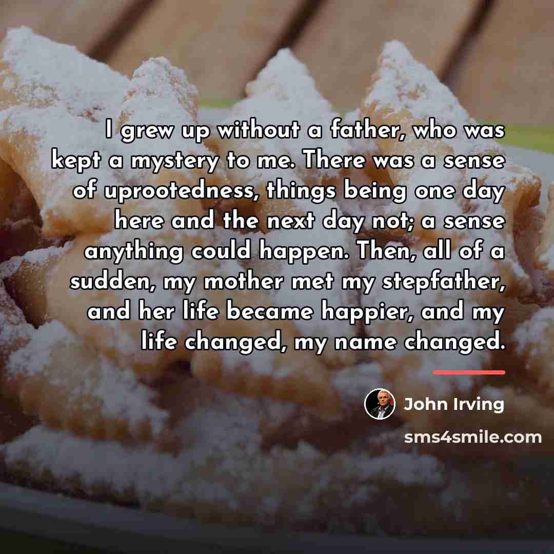 “I grew up without a father, who was kept a…” quote by John Irving