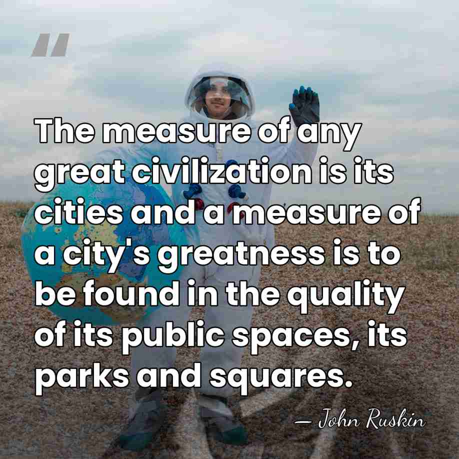 The measure of any great civilization is its cities and a measure&hellip; - John Ruskin