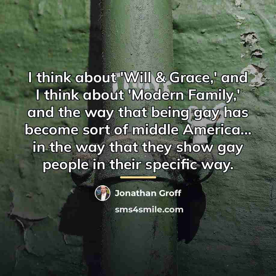 “I think about 'Will & Grace,' and I think about…” quote by Jonathan Groff
