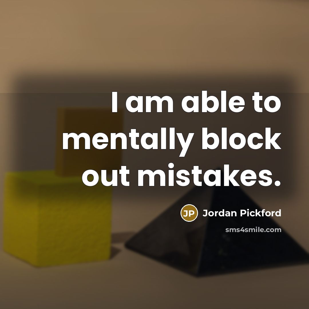 “I am able to mentally block out mistakes.…” quote by Jordan Pickford