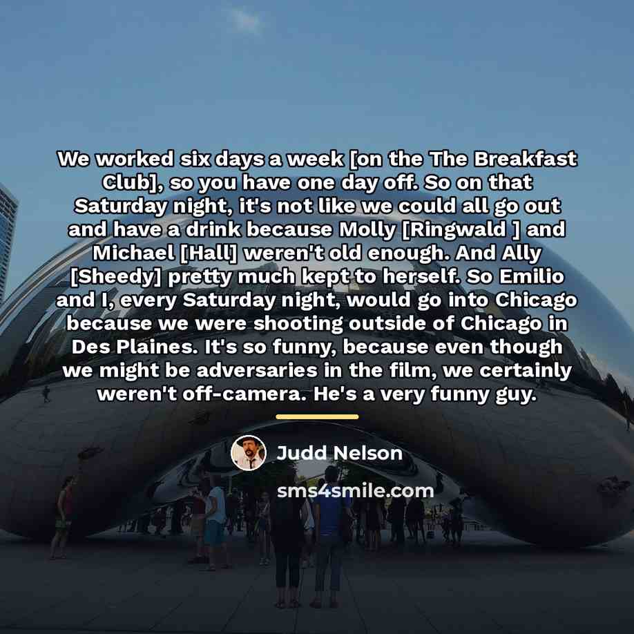 “We worked six days a week [on the The Breakfast…” quote by Judd Nelson
